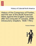 History of the Conspiracy of Pontiac, and the War of the North American Tribes Against the English Colonies After the Conquest of Canada. [With Introd