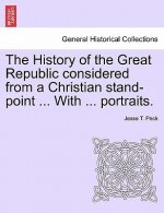 History of the Great Republic Considered from a Christian Stand-Point ... with ... Portraits.