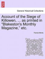 Account of the Siege of Killowen, ... as Printed in Blakeston's Monthly Magazine, Etc.