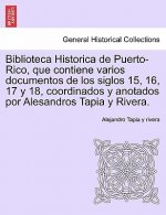 Biblioteca Historica de Puerto-Rico, que contiene varios documentos de los siglos 15, 16, 17 y 18, coordinados y anotados por Alesandros Tapia y River