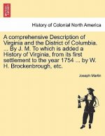 Comprehensive Description of Virginia and the District of Columbia. ... by J. M. to Which Is Added a History of Virginia, from Its First Settlement to
