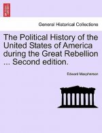 Political History of the United States of America During the Great Rebellion ... Second Edition.