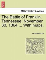 Battle of Franklin, Tennessee, November 30, 1864 ... with Maps.