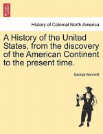History of the United States, from the Discovery of the American Continent to the Present Time.