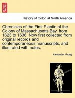 Chronicles of the First Plantin of the Colony of Massachusetts Bay, from 1623 to 1636. Now first collected from original records and contemporaneous m