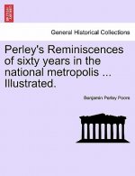 Perley's Reminiscences of Sixty Years in the National Metropolis ... Illustrated.