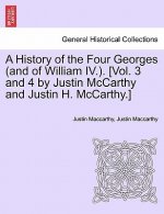 History of the Four Georges (and of William IV.). [Vol. 3 and 4 by Justin McCarthy and Justin H. McCarthy.]