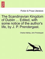 Scandinavian Kingdom of Dublin ... Edited, with Some Notice of the Author's Life, by J. P. Prendergast.