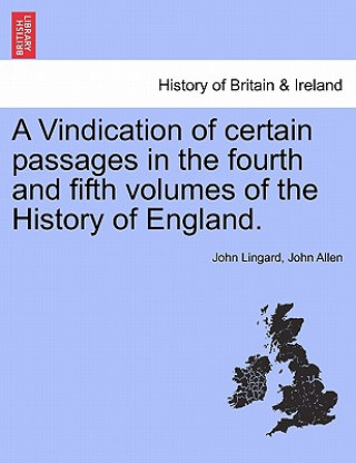 Vindication of Certain Passages in the Fourth and Fifth Volumes of the History of England.
