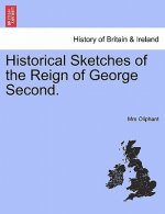 Historical Sketches of the Reign of George Second.