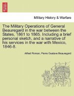 Military Operations of General Beauregard in the war between the States, 1861 to 1865. Including a brief personal sketch, and a narrative of his servi