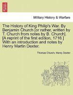History of King Philip's War. by Benjamin Church [Or Rather, Written by T. Church from Notes by B. Church]. [A Reprint of the First Edition, 1716.] wi