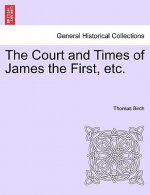 Court and Times of James the First, Etc.