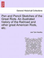 Pen and Pencil Sketches of the Great Riots. an Illustrated History of the Railroad and Other Great American Riots, Etc.