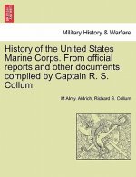 History of the United States Marine Corps. from Official Reports and Other Documents, Compiled by Captain R. S. Collum.