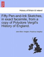 Fifty Pen-And-Ink Sketches, in Exact Facsimile, from a Copy of Polydore Vergil's History of England.