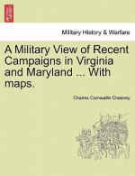Military View of Recent Campaigns in Virginia and Maryland ... with Maps.