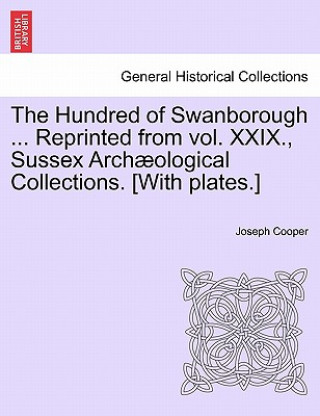 Hundred of Swanborough ... Reprinted from Vol. XXIX., Sussex Arch Ological Collections. [With Plates.]