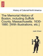 Memorial History of Boston, Including Suffolk County, Massachusetts. 1630-1880. [With Illustrations, Etc.]