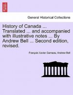 History of Canada ... Translated ... and Accompanied with Illustrative Notes ... by Andrew Bell ... Second Edition, Revised.