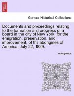 Documents and Proceedings Relating to the Formation and Progress of a Board in the City of New York, for the Emigration, Preservation, and Improvement
