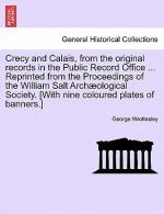 Crecy and Calais, from the Original Records in the Public Record Office ... Reprinted from the Proceedings of the William Salt Archaeological Society.