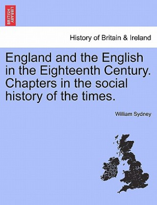 England and the English in the Eighteenth Century. Chapters in the Social History of the Times.