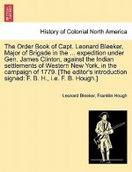 Order Book of Capt. Leonard Bleeker, Major of Brigade in the ... Expedition Under Gen. James Clinton, Against the Indian Settlements of Western New Yo