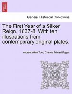 First Year of a Silken Reign. 1837-8. with Ten Illustrations from Contemporary Original Plates.