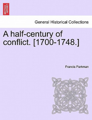 Half-Century of Conflict. [1700-1748.]