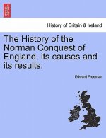 History of the Norman Conquest of England, Its Causes and Its Results.