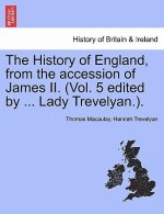 History of England, from the Accession of James II. (Vol. 5 Edited by ... Lady Trevelyan.).