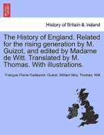 History of England. Related for the Rising Generation by M. Guizot, and Edited by Madame de Witt. Translated by M. Thomas. with Illustrations.