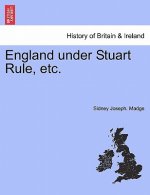 England Under Stuart Rule, Etc.