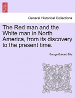 Red Man and the White Man in North America, from Its Discovery to the Present Time.