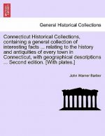 Connecticut Historical Collections, Containing a General Collection of Interesting Facts ... Relating to the History and Antiquities of Every Town in