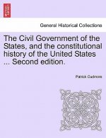Civil Government of the States, and the Constitutional History of the United States ... Second Edition.