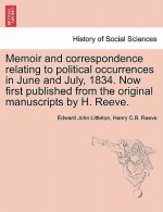 Memoir and Correspondence Relating to Political Occurrences in June and July, 1834. Now First Published from the Original Manuscripts by H. Reeve.
