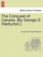 Conquest of Canada. [By George D. Warburton.]