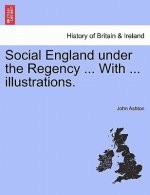 Social England Under the Regency ... with ... Illustrations. Vol. II