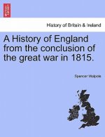 History of England from the Conclusion of the Great War in 1815.