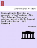Seas and Lands. Reprinted by Permission of the Proprietors of the Daily Telegraph from Letters Published Under the Title by Sea and Land in That Journ