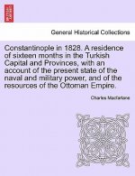 Constantinople in 1828. A residence of sixteen months in the Turkish Capital and Provinces, with an account of the present state of the naval and mili