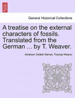 Treatise on the External Characters of Fossils. Translated from the German ... by T. Weaver.