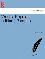Works. Popular Edition.] 2 Series.