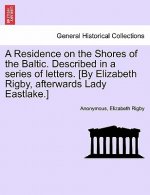 Residence on the Shores of the Baltic. Described in a series of letters. [By Elizabeth Rigby, afterwards Lady Eastlake.] VOLUME I