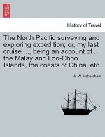 North Pacific surveying and exploring expedition; or, my last cruise ..., being an account of ... the Malay and Loo-Choo Islands, the coasts of China,