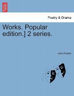 Works. Popular Edition.] 2 Series.