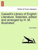 Cassell's Library of English Literature. Selected, Edited and Arranged by H. M. Illustrated.