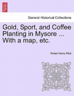Gold, Sport, and Coffee Planting in Mysore ... With a map, etc.